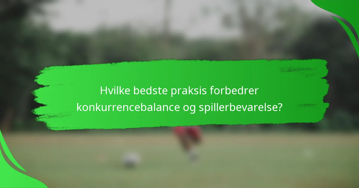 Hvilke bedste praksis forbedrer konkurrencebalance og spillerbevarelse?