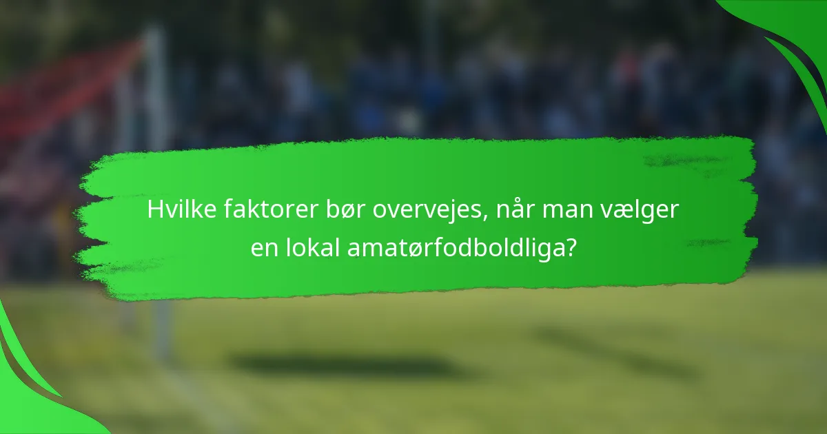 Hvilke faktorer bør overvejes, når man vælger en lokal amatørfodboldliga?