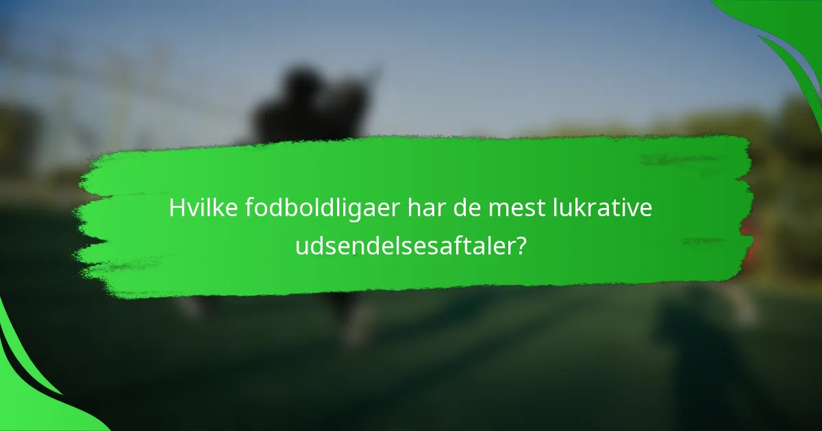 Hvilke fodboldligaer har de mest lukrative udsendelsesaftaler?