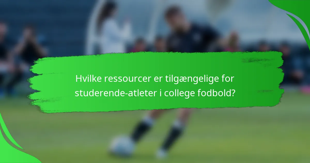 Hvilke ressourcer er tilgængelige for studerende-atleter i college fodbold?
