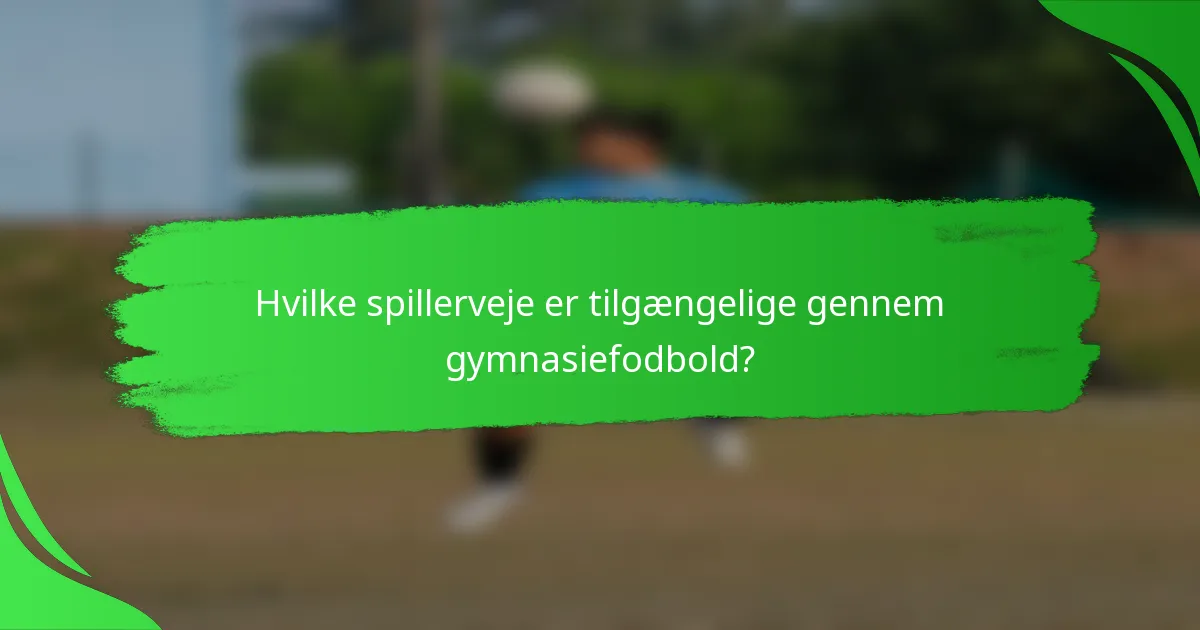 Hvilke spillerveje er tilgængelige gennem gymnasiefodbold?
