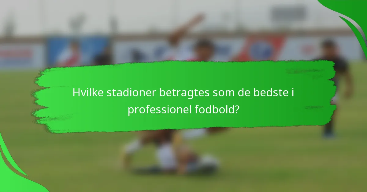 Hvilke stadioner betragtes som de bedste i professionel fodbold?