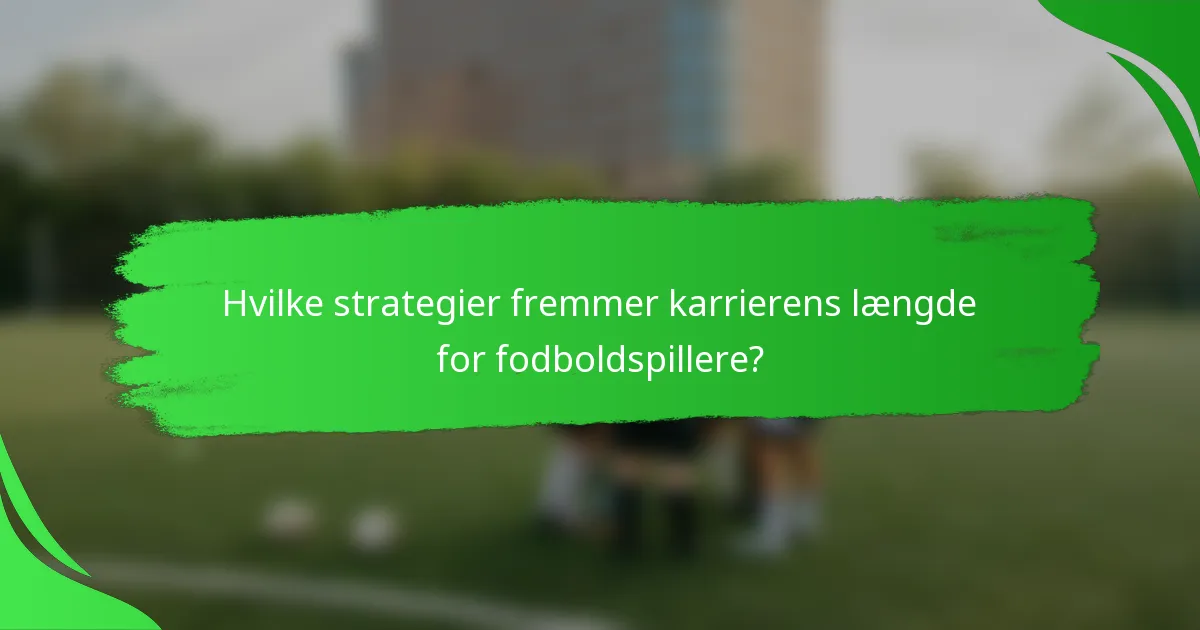 Hvilke strategier fremmer karrierens længde for fodboldspillere?