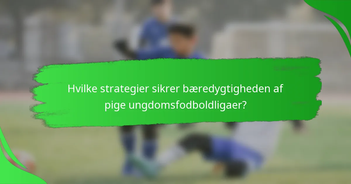 Hvilke strategier sikrer bæredygtigheden af pige ungdomsfodboldligaer?