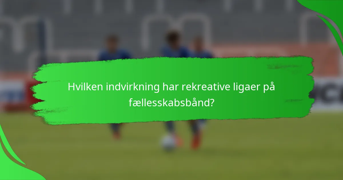 Hvilken indvirkning har rekreative ligaer på fællesskabsbånd?
