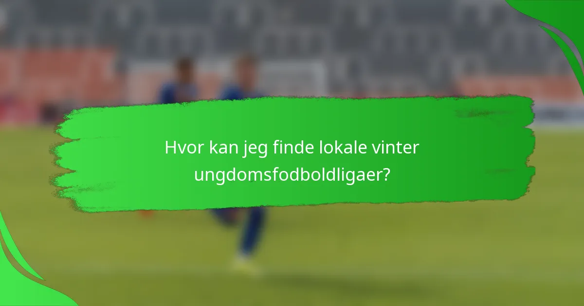 Hvor kan jeg finde lokale vinter ungdomsfodboldligaer?
