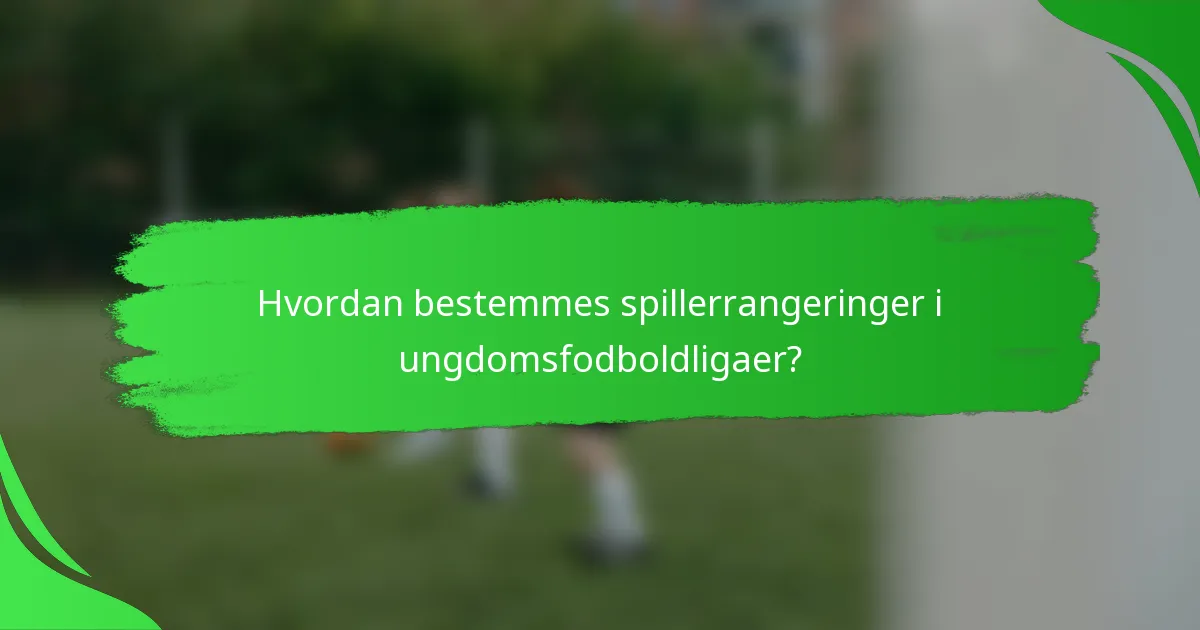 Hvordan bestemmes spillerrangeringer i ungdomsfodboldligaer?