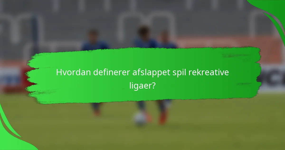 Hvordan definerer afslappet spil rekreative ligaer?