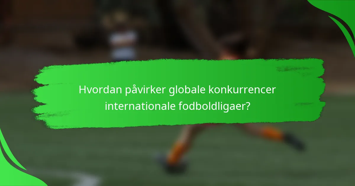 Hvordan påvirker globale konkurrencer internationale fodboldligaer?