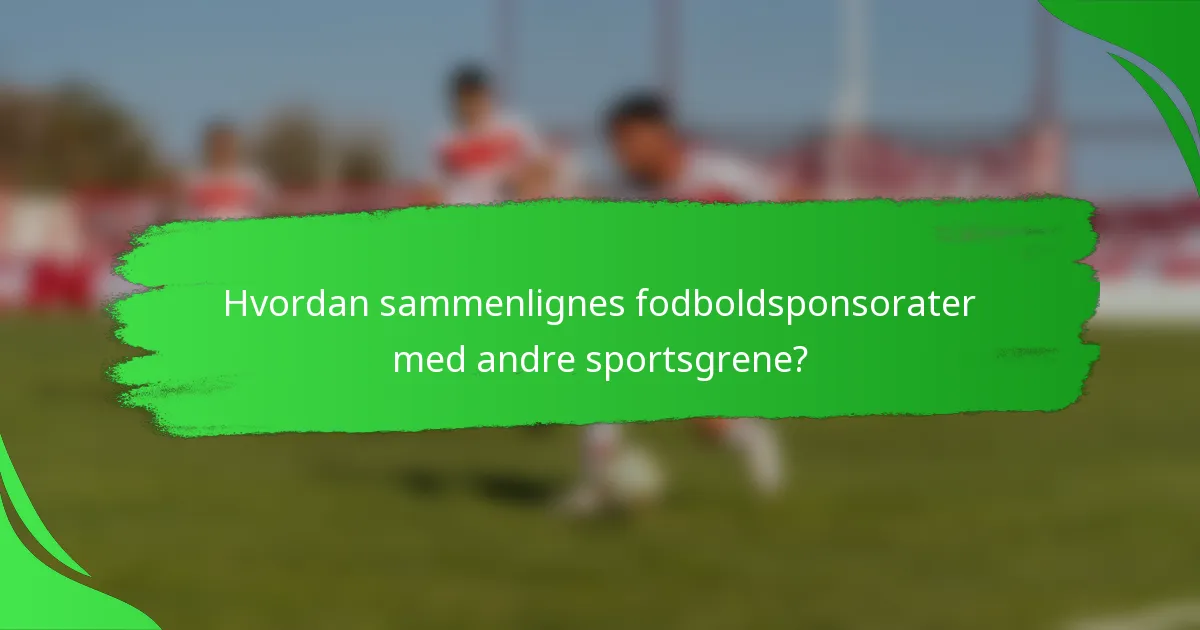 Hvordan sammenlignes fodboldsponsorater med andre sportsgrene?