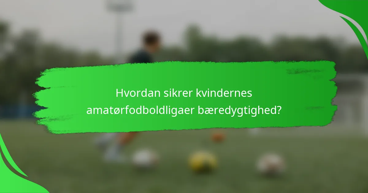 Hvordan sikrer kvindernes amatørfodboldligaer bæredygtighed?