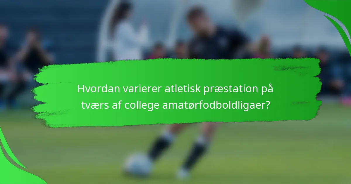 Hvordan varierer atletisk præstation på tværs af college amatørfodboldligaer?