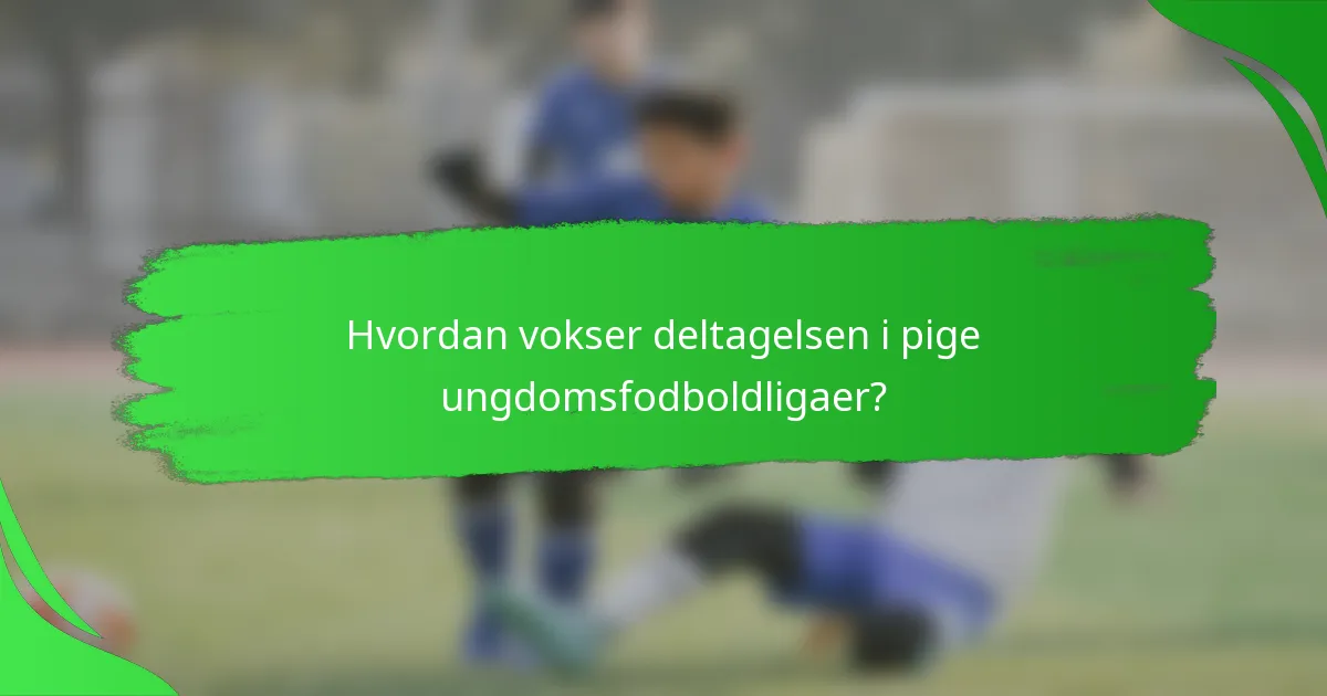 Hvordan vokser deltagelsen i pige ungdomsfodboldligaer?